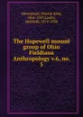 The Hopewell mound group of Ohio - Warren King Moorehead