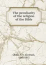 The peculiarity of the religion of the Bible - Conrad Orelli