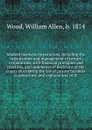 Modern business corporations, including the organization and management of private corporations - William Allen Wood