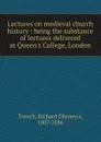 Lectures on medieval church history - Trench Richard Chenevix
