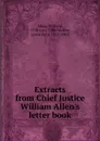 Extracts from Chief Justice William Allen.s letter book - William Allen