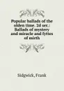 Popular ballads of the olden time. 2d ser. - Frank Sidgwick