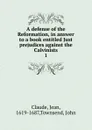 A defense of the Reformation, in answer to a book entitled Just prejudices against the Calvinists - Jean Claude