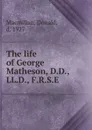 The life of George Matheson, D.D., LL.D., F.R.S.E - Donald Macmillan