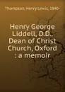 Henry George Liddell, D.D., Dean of Christ Church, Oxford - Henry Lewis Thompson