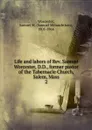 Life and labors of Rev. Samuel Worcester, D.D., former pastor of the Tabernacle Church, Salem, Mass - Samuel Melanchthon Worcester