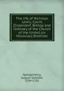 The life of Nicholas Lewis, Count Zinzendorf, Bishop and Ordinary of the Church of the United (or Moravian) Brethren - August Gottlieb Spangenberg