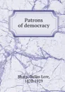 Patrons of democracy - Dallas Lore Sharp