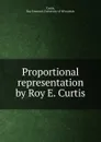 Proportional representation by Roy E. Curtis - Roy Emerson Curtis