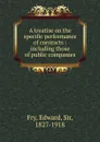 A treatise on the specific performance of contracts - Edward Fry