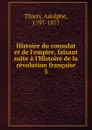 Histoire du consulat et de l.empire, faisant suite a l.Histoire de la revolution francaise - Thiers Adolphe