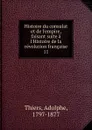 Histoire du consulat et de l.empire, faisant suite a l.Histoire de la revolution francaise - Thiers Adolphe