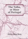 The Talba, or Moor of Portugal - Bray