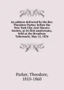 An address delivered by the Rev. Theodore Parker, before the New York City Anti-Slavery Society, at its first anniversary, held at the Broadway Tabernacle, May 12, 1854 - Theodore Parker