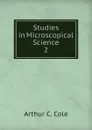 Studies in Microscopical Science - Arthur C. Cole