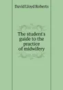 The student.s guide to the practice of midwifery - David Lloyd Roberts