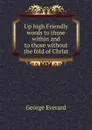 Up high Friendly words to those within and to those without the fold of Christ - George Everard