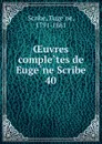 Oeuvres completes de Eugene Scribe - Eugène Scribe