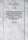 Traite de Geometrie Analytique (courbes Planes) Destine a Faire Suite Au Traite Des Sections - George Salmon