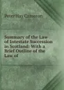 Summary of the Law of Intestate Succession in Scotland - Peter Hay Cameron