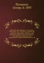 Prison life and reflections. Or, A narrative of the arrest, trial, conviction, imprisonment, treatment, observations, reflections, and deliverance of Work, Burr, and Thompson - George Thompson