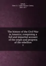 The history of the Civil War in America - John S. C. Abbott
