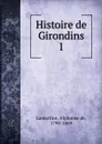 Histoire de Girondins - Lamartine Alphonse de