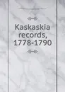 Kaskaskia records, 1778-1790 - Clarence Walworth Alvord