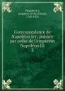 Correspondance de Napoleon Ier - Napoleon I