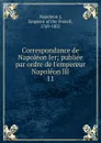 Correspondance de Napoleon Ier - Napoleon I