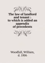 The law of landlord and tenant - William Woodfall