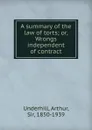 A summary of the law of torts - Arthur Underhill