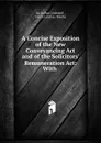 A Concise Exposition of the New Conveyancing Act and of the Solicitors. Remuneration Act - Arthur Underhill