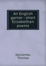 An English garner - Thomas Seccombe