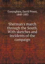 Sherman.s march through the South. - David Power Conyngham