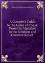 A Complete Guide to the Game of Chess - Heinrich Friedrich Ludwig Meyer