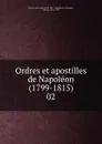 Ordres et apostilles de Napoleon (1799-1815) - Arthur Chuquet