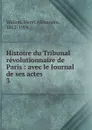 Histoire du Tribunal revolutionnaire de Paris - Henri Alexandre Wallon