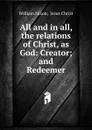 All and in all, the relations of Christ, as God - William Nixon