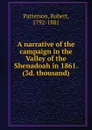 A narrative of the campaign in the Valley of the Shenadoah in 1861 - Robert Patterson