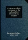 A narrative of the campaign in the valley of the Shenandoah, in 1861 - Robert Patterson