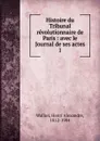 Histoire du Tribunal revolutionnaire de Paris - Henri Alexandre Wallon