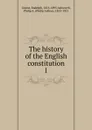 The history of the English constitution - Rudolph Gneist