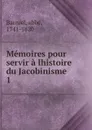 Memoires pour servir a lhistoire du Jacobinisme - abbé Barruel