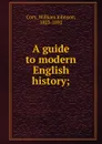 A guide to modern English history - William Johnson Cory