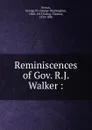 Reminiscences of Gov. R.J. Walker - George Washington Brown