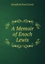 A Memoir of Enoch Lewis - Joseph Jackson Lewis