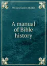 A manual of Bible history - William Garden Blaikie