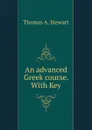 An advanced Greek course. - Thomas A. Stewart