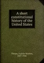 A short constitutional history of the United States - Francis Newton Thorpe
